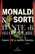 Ebook Dante di Shakespeare I. Amor c'ha nulla amato di Rita Monaldi, Francesco Sorti edito da Solferino