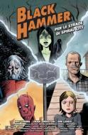 Ebook Black Hammer – Per le Strade di Spiral City di Lemire Jeff, AA.VV. edito da BAO Publishing