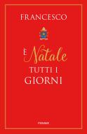 Ebook E' Natale tutti i giorni di Papa Francesco edito da Piemme