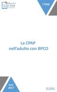 Ebook La CPAP nell’adulto con BPCO di Riccardo Sperlinga, Ilaria Piccinini, Elena Bertinaria edito da Zadig