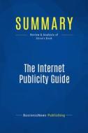 Ebook Summary: The Internet Publicity Guide di BusinessNews Publishing edito da Business Book Summaries