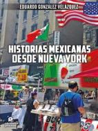 Ebook Historias mexicanas desde Nueva York di Eduardo González Velázquez edito da Ediciones Proceso