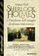 Ebook Sherlock Holmes e l’incidente dell’ostaggio di elevata importanza di Arthur Hall edito da Delos Digital