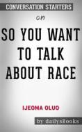 Ebook So You Want to Talk About Race by Ijeoma Oluo: Conversation Starters di dailyBooks edito da Daily Books