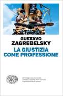 Ebook La Giustizia come professione di Zagrebelsky Gustavo edito da Einaudi