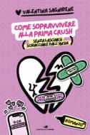 Ebook Come sopravvivere alla prima crush di Sagnibene Valentina edito da Piemme