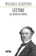 Ebook Lettere sul Regno di Napoli di William Gladstone edito da Edizioni Trabant