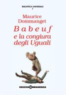 Ebook Babeuf e la congiura degli Uguali di Dommanget Maurice edito da Edizioni immanenza
