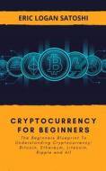 Ebook Cryptocurrency For Beginners di Eric Logan Satoshi edito da Eric Logan Satoshi