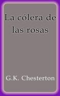 Ebook La cólera de las rosas di G.K. Chesterton edito da G.K. Chesterton