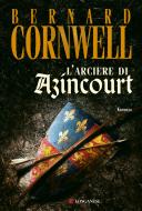 Ebook L' arciere di Azincourt di Bernard Cornwell edito da Longanesi