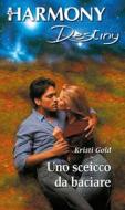 Ebook Uno sceicco da baciare di Kristi Gold edito da HarperCollins Italia