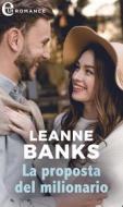 Ebook La proposta del milionario (eLit) di Leanne Banks edito da HarperCollins Italia