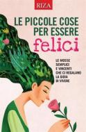 Ebook Le piccole cose per essere felici di Vittorio Caprioglio edito da Edizioni Riza