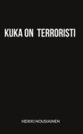 Ebook Kuka on terroristi di Heikki Nousiainen edito da Books on Demand