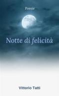 Ebook Notte di felicità di Vittorio Tatti edito da Vittorio Tatti