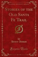 Ebook Stories of the Old Santa Fe Trail di Henry Inman edito da Forgotten Books