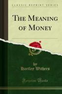 Ebook The Meaning of Money di Hartley Withers edito da Forgotten Books