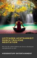 Ebook Leitfaden Achtsamkeit Durch Tägliche Meditation di Hiddenstuff Entertainment edito da HIDDENSTUFF ENTERTAINMENT