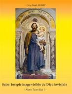 Ebook Saint Joseph image visible du Dieu invisible di Guy-Noël Aubry edito da Books on Demand