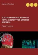 Ebook ElectroEncephaloGraphics: A Novel Modality For Graphics Research di Maryam Mustafa edito da Books on Demand