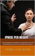 Ebook IPNOSI per Negati di Marco Liguori edito da Marco Liguori