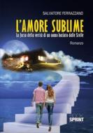 Ebook L'amore sublime di Salvatore Ferrazzano edito da Booksprint