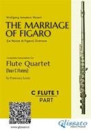 Ebook C Flute 1: The Marriage of Figaro for Flute Quartet di Wolfgang Amadeus Mozart edito da Glissato Edizioni Musicali