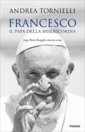 Ebook Francesco. Il Papa della Misericordia di Tornielli Andrea edito da Piemme