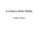 Ebook La danza della sibilla - umbria mater di Ugo Carlini edito da Ugo Carlini