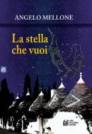 Ebook La stella che vuoi di Angelo Mellone edito da Luigi Pellegrini Editore