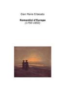 Ebook Romantici d'Europa (1750-1850) di Gian Maria Erbesato edito da epf