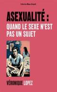 Ebook Asexualité : quand le sexe n&apos;est pas un sujet di Véronique Lopez edito da Books on Demand