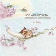 Ebook Und was kann ich? di Iris Geisler edito da Books on Demand