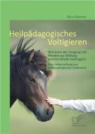Ebook Heilpädagogisches Voltigieren: Wie kann der Umgang mit Pferden zur Bildung unserer Kinder beitragen? di Nina Macher edito da Diplomica Verlag