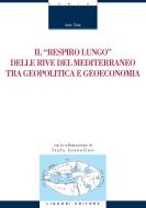 Ebook Il “respiro lungo“ delle rive del Mediterraneo tra geopolitica e geoeconomia di Italo Talia edito da Liguori Editore