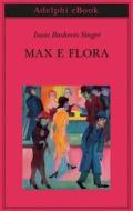 Ebook Max e Flora di Isaac Bashevis Singer edito da Adelphi