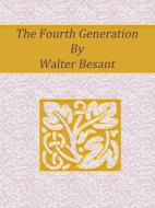 Ebook The Fourth Generation di Walter Besant edito da Publisher s11838
