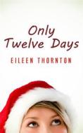 Ebook Only Twelve Days di Eileen Thornton edito da Next Chapter