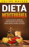 Ebook Dieta Mediterrânea: Guia De Dieta Simples Com Receitas Deliciosas Para Rápida Perda De Peso di Celine Walker edito da Babelcube Inc.