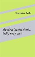 Ebook Goodbye Deutschland…hello neue Welt di Verowna Rada edito da Books on Demand