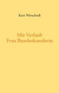 Ebook Mit Verlaub, Frau Bundeskanzlerin di Kurt Werschnik edito da Books on Demand