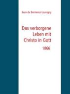 Ebook Das verborgene Leben mit Christo in Gott di Jean de Bernieres, Louvigny edito da Books on Demand