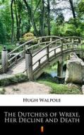 Ebook The Dutchess of Wrexe, Her Decline and Death di Hugh Walpole edito da Ktoczyta.pl
