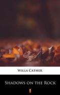 Ebook Shadows on the Rock di Willa Cather edito da Ktoczyta.pl