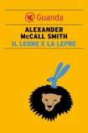 Ebook Il leone e la lepre di Alexander McCall Smith edito da Guanda