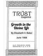 Ebook Growth in the Divine Life di Elizabeth V. Baker edito da Full Well Ventures