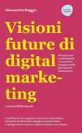 Ebook Visioni future di digital marketing di Alessandra Maggio edito da Dario Flaccovio Editore