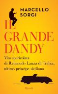 Ebook Il grande dandy di Sorgi Marcello edito da Rizzoli