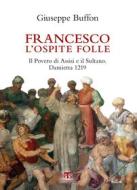 Ebook Francesco l’ospite folle di Giuseppe Buffon edito da Edizioni Terra Santa